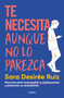 Te necesita aunque no lo parezca / They Need You, Even if It Doesnt Seem Like It (Spanish Edition) by Sara Desirée Ruiz, 9788425363344