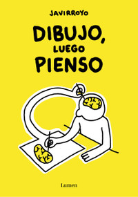 Dibujo, luego pienso / I Draw, Then I Think (Spanish Edition) by Javirroyo, 9788426424747