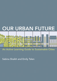 Our Urban Future (An Active Learning Guide to Sustainable Cities) by Sabina Shaikh, Emily Talen, 9780262546843