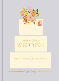 How to Plan a Wedding (A Month-by-Month Guide for Modern Weddings) by Terri Pous, 9780593234792