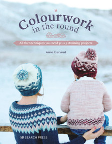 Colourwork in the Round (All the techniques you need plus 5 stunning projects) by Anna Dervout, 9781800921214