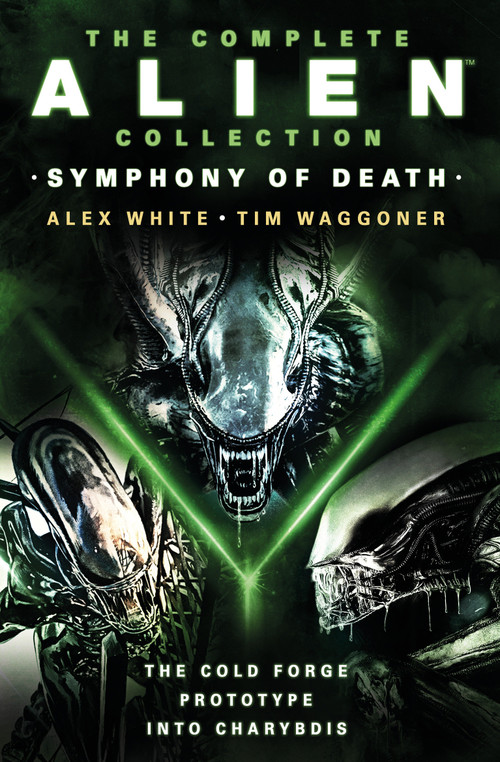 The Complete Alien Collection: Symphony of Death (The Cold Forge, Prototype, Into Charybdis) by Alex White, Tim Waggoner, 9781803366586