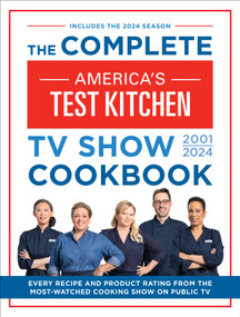 The Complete America's Test Kitchen TV Show Cookbook 2001-2024 (Every Recipe and Product Rating From the Most-Watched Cooking Show on Public TV) by America's Test Kitchen, 9781954210615