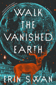 Walk the Vanished Earth (A Novel) - 9780593299357 by Erin Swan