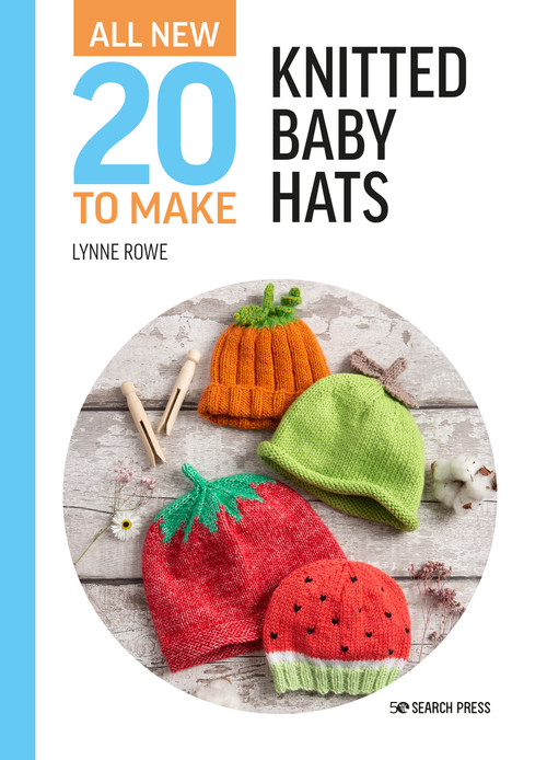 All-New Twenty to Make: Knitted Baby Hats by Lynne Rowe, 9781782219767