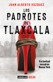 Los padrotes Tlaxcala / The Pimps of Tlaxcala (Spanish Edition) by Juan Alberto Vázquez, 9786073829755