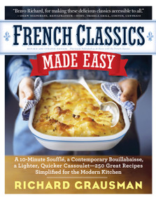 French Classics Made Easy (More Than 250 Great French Recipes Updated and Simplified for the American Kitchen) by Richard Grausman, 9780761158547