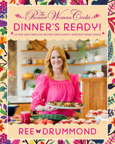 The Pioneer Woman Cooks-Dinner's Ready! (112 Fast and Fabulous Recipes for Slightly Impatient Home Cooks) by Ree Drummond, 9780062962843