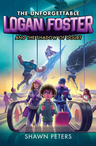 The Unforgettable Logan Foster and the Shadow of Doubt - 9780063047730 by Shawn Peters