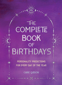 The Complete Book of Birthdays - Gift Edition (Personality Predictions for Every Day of the Year) by Clare Gibson, 9781577154013