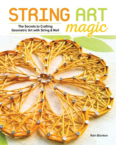 String Art Magic (Secrets to Crafting Geometric Art with String and Nail) by Rain Blanken, Rain Blanken, 9781940611730