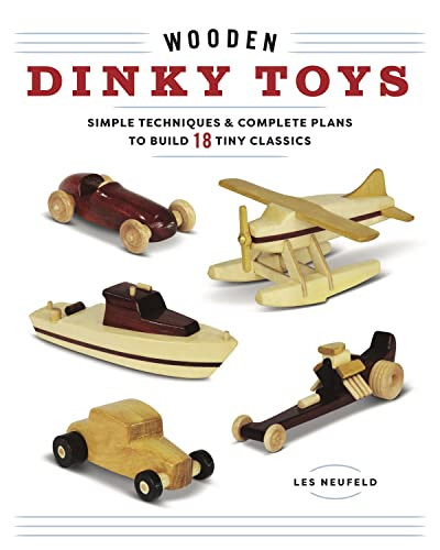 Wooden Dinky Toys (Simple Techniques & Complete Plans to Build 18 Tiny Classics) by Les Neufeld, 9781940611822