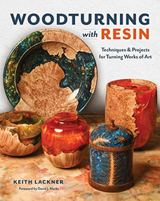 Woodturning with Resin (Techniques & Projects for Turning Works of Art) by Keith Lackner, 9781950934423