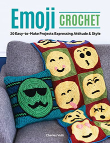 Emoji Crochet (20 Easy-to-Make Projects Expressing Attitude & Style) by Charles Voth, 9781940611723