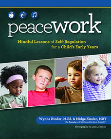 Peace Work (Mindful Lessons of  Self-Regulation for a Child's Early Years) by Wynne Kinder, Midge Kinder, 9781940611075