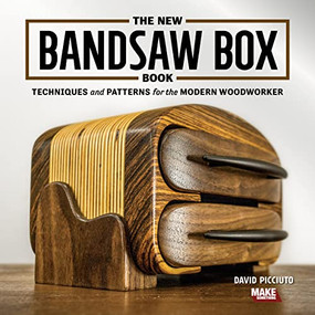 The New Bandsaw Box Book (Techniques & Patterns for the Modern Woodworker) by David Picciuto, 9781950934140