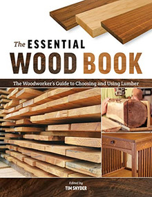 The Essential Wood Book (The Woodworker's Guide to Choosing and Using Lumber) by Tim Snyder, 9781950934393