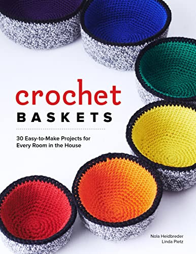 Crochet Baskets (36 Fun, Funky, & Colorful Projects for Every Room in the House) by Nola A. Heidbreder, Linda Pietz, 9781940611617
