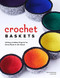 Crochet Baskets (36 Fun, Funky, & Colorful Projects for Every Room in the House) by Nola A. Heidbreder, Linda Pietz, 9781940611617