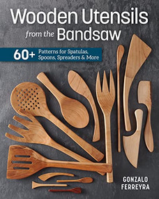 Wooden Utensils from the Bandsaw (60+ Patterns for Spatulas, Spoons, Spreaders & More) by Gonzalo Ferreyra, 9781950934652