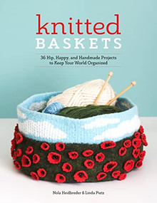 Knitted Baskets (42 Hip, Happy, and Handmade Projects to Keep Your World Organized) by Nola Heidbreder, Linda Pietz, 9781940611600