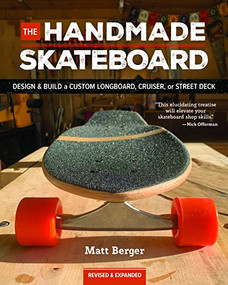 The Handmade Skateboard (Design & Build Your Own Custom Longboard, Cruiser, or Street Deck) by Matt Berger, 9781950934775