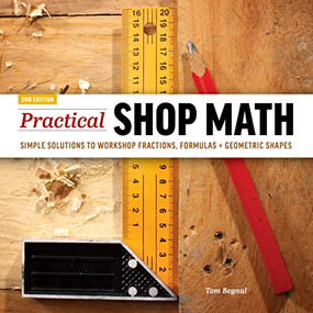 Practical Shop Math (Simple Solutions to Workshop Fractions, Formulas + Geometric Shapes) by Tom Begnal, 9781950934751