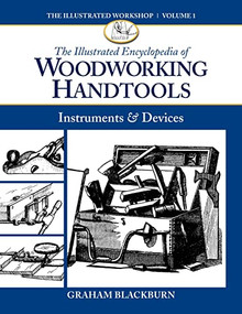 The Illustrated Encyclopedia of Woodworking Handtools, Instruments & Devices by Graham Blackburn, 9781940611020