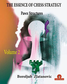 The Essence of Chess Strategy  Volume 2 (Pawn Structures) by Boroljub Zlatanovic, 9789464201574