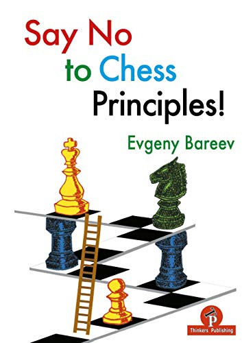 Say No to Chess Principles! by Evgeny Bareev, 9789492510518