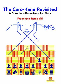 The Caro-Kann Revisited - A Complete Repertoire for Black (A Complete Repertoire for Black) by Francesco Rambaldi, 9789492510761
