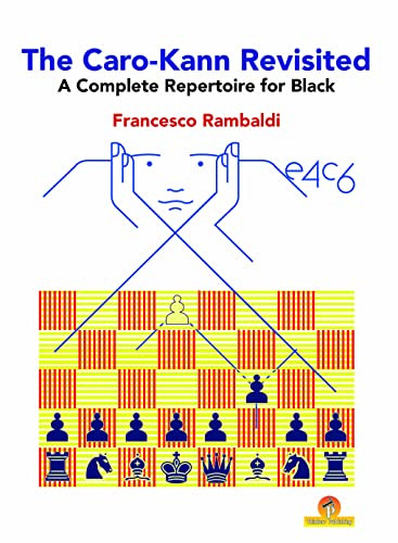 The Caro-Kann Revisited - A Complete Repertoire for Black (A Complete Repertoire for Black) by Francesco Rambaldi, 9789492510761