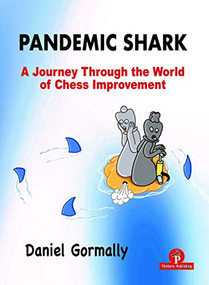Pandemic Shark (A Journey Through the World of Chess Improvement) by Daniel Gormally, 9789464201536