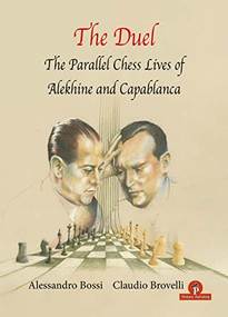 The Duel (The Parallel Chess Lives of A.Alekhine and J.R. Capablanca) by Alessandro Bossi, Claudio Brovelli, 9789464201567