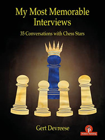 My Most Memorable Interviews (35 Conversations with Chess Stars) by Gert Devreese, 9789464201628