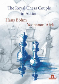 The Royal Chess Couple in Action by Hans Böhm, Yochanan Afek, 9789492510570