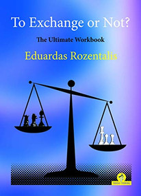 To Exchange or Not? (The Ultimate Workbook) by Eduardas Rozentalis, 9789492510945