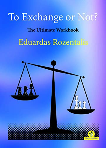To Exchange or Not? (The Ultimate Workbook) by Eduardas Rozentalis, 9789492510945