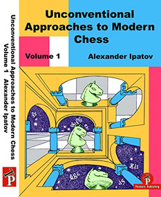 Unconventional Approaches to Modern Chess Volume 1 (Rare Ideas for Black) by Alexander Ipatov, 9789492510488
