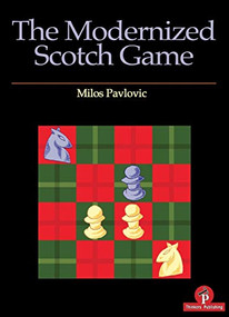 The Modernized Scotch Game (A Complete Repertoire for White and Black) by Milos Pavlovic, 9789492510648