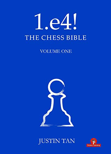 1.e4! The Chess Bible by Justin Tan, 9789464201123
