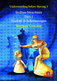 Understanding Before Moving 3 - Sicilian Structures - Part 1 (Najdorf & Scheveningen) by Herman Grooten, 9789492510631