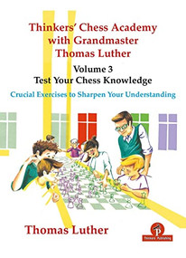 Thinkers' Chess Academy with Grandmaster Thomas Luther - Volume 3 - Test Your Chess Knowledge (Crucial Exercises to Sharpen Your Understanding) by Thomas Luther, 9789464201673
