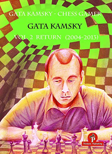 Gata Kamsky - Chess Gamer, Volume 2 (Return 2004-2013) by Gata Kamsky, 9789492510587