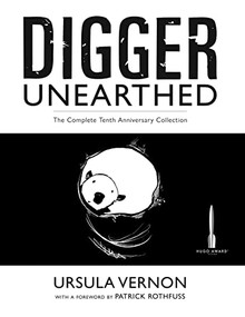 Digger Unearthed (The Complete Tenth Anniversary Collection) by Ursula Vernon, Patrick Rothfuss, 9781956000252