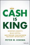 Cash Is King (Maintain Liquidity, Build Capital, and Prepare Your Business for Every Opportunity) by Peter W. Kingma, 9781119983354
