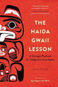 The Haida Gwaii Lesson (A Strategic Playbook for Indigenous Sovereignty) by Mark Dowie, 9781942645559