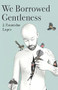 We Borrowed Gentleness by J. Estanislao Lopez, 9781948579285
