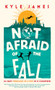 Not Afraid of the Fall (114 Days Through 38 Cities in 15 Countries) by Kyle James, 9781942645283