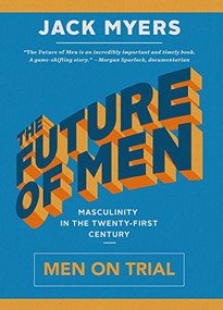 The Future of Men (Men on Trial) by Jack Myers, 9781941758656
